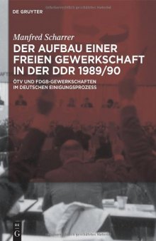 Der Aufbau einer freien Gewerkschaft in der DDR 1989-90. ÖTV und FDGB-Gewerkschaften im deutschen Einigungsprozess  