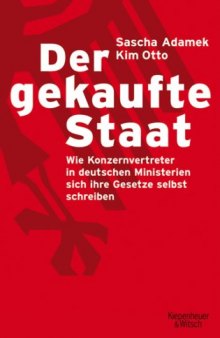 Der gekaufte Staat: Wie bezahlte Konzernvertreter in deutschen Ministerien sich ihre Gesetze selbst schreiben