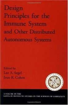 Design Principles for the Immune System and Other Distributed Autonomous Systems (Santa Fe Institute Studies in the Sciences of Complexity Proceedings)