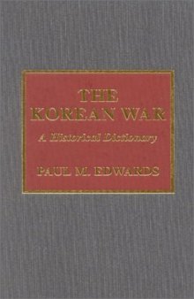 The Korean War: A Historical Dictionary (Historical Dictionaries of War, Revolution, and Civil Unrest, No. 23)  