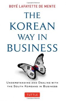 The Korean Way In Business: Understanding and Dealing with the South Koreans in Business
