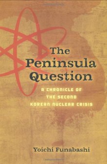 The Peninsula Question: A Chronicle of the Second Korean Nuclear Crisis