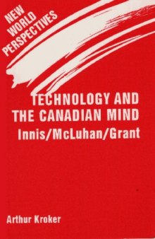 Technology and the Canadian Mind: Innis McLuhan Grant (New world perspectives)