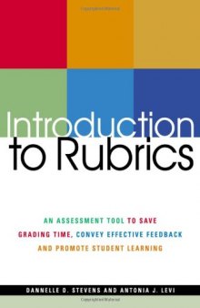 Introduction To Rubrics: An Assessment Tool To Save Grading Time, Convey Effective Feedback and Promote Student Learning