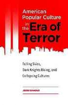 American popular culture in the era of terror : falling skies, dark knights rising, and collapsing cultures