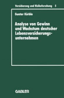 Analyse von Gewinn und Wachstum deutscher Lebensversicherungsunternehmen: Ein Beitrag zur empirischen Theorie der Versicherung