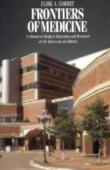 Frontiers of medicine: a history of medical education and research at the University of Alberta  