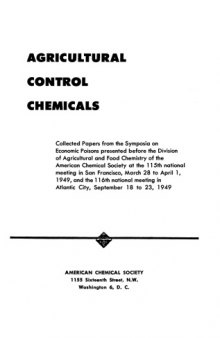 Agricultural Control Chemicals - Symposia on Economic Poisons - 115th Ntl. Mtg. San Francisco, March 28 to April 1, 1949, 116th Ntl. Mtg. Atlantic City, September 18 to 23, 1949