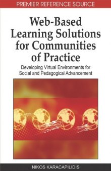 Web-based Learning Solutions for Communities of Practice: Developing Virtual Environments for Social and Pedagogical Advancement (Advances in Web-Based Learning (Awbl) Book Series)