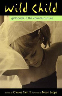 Wild Child: Girlhoods in the Counterculture