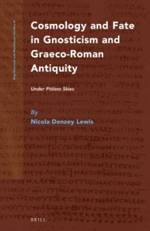 Cosmology and Fate in Gnosticism and Graeco-Roman Antiquity: Under Pitiless Skies