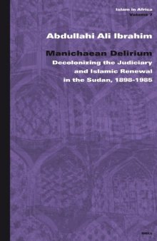 Manichaean Delirium: Decolonizing the Judiciary and Islamic Renewal in Sudan, 1898-1985 (Islam in Africa)