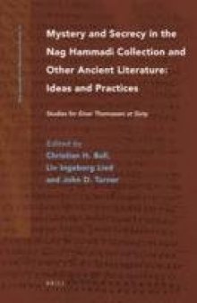 Mystery and Secrecy in the Nag Hammadi Collection and Other Ancient Literature: Ideas and Practices. Studies for Einar Thomassen at Sixty