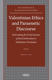 Valentinian Ethics and Paraenetic Discourse: Determining the Social Function of Moral Exhortation in Valentinian Christianity (Nag Hammadi and Manichaean Studies)