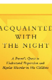 Acquainted with the Night. A Parent's Quest to Understand Depression and Bipolar Disorder in His Children