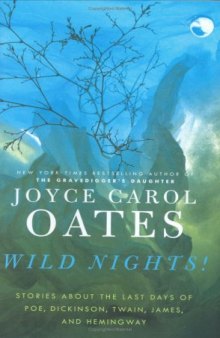 Wild Nights!: Stories About the Last Days of Poe, Dickinson, Twain, James, and Hemingway