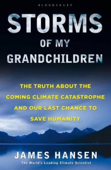 Storms of My Grandchildren: The Truth about the Coming Climate Catastrophe and Our Last Chance to Save Humanity   
