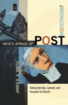 Who's Afraid of Postmodernism?: Taking Derrida, Lyotard, and Foucault to Church