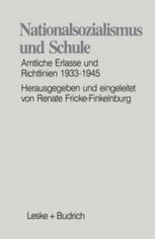 Nationalsozialismus und Schule: Amtliche Erlasse und Richtlinien 1933–1945