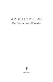 Apocalypse 1945. The Destruction of Dresden