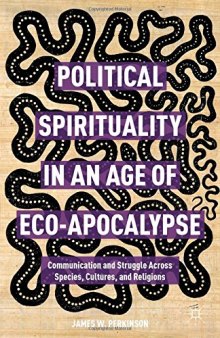 Political Spirituality in an Age of Eco-Apocalypse: Communication and Struggle Across Species, Cultures, and Religions