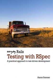 Everyday Rails Testing with RSpec. A practical approach to test-driven development.