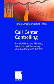 Call Center Controlling : ein Modell für die Planung, Kontrolle und Steuerung von Kundenservice-Centern