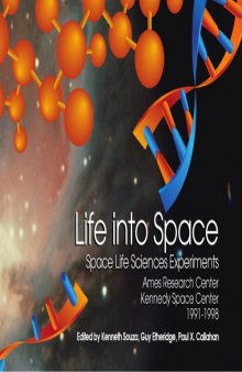 Life into space : space life sciences experiments, Ames Research Center, Kennedy Space Center, 1991-1998 : including profiles of 1996-1998 experiments