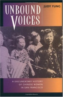Unbound Voices: A Documentary History of Chinese Women in San Francisco