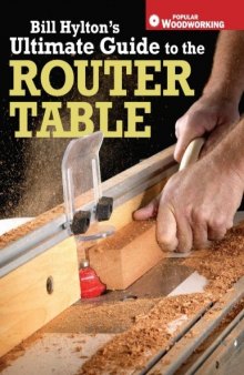 Bill Hylton's Ultimate Guide to the Router Table