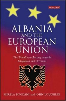 Albania and the European Union: The Tumultuous Journey Towards Integration and Accession (Library of European Studies)