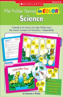 File-Folder Games in Color  Science. 10 Ready-to-Go Games That Help Children Learn Key Science Concepts and Vocabulary-Independently (Grades K-2)