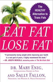 Eat Fat, Lose Fat: Lose Weight and Feel Great With Three Delicious, Science-Based Coconut Diets