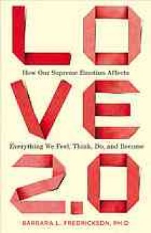 Love 2.0 : how our supreme emotion affects everything we feel, think, do, and become