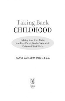 Taking back childhood : helping your kids thrive in a fast-paced, media-saturated, violence-filled world
