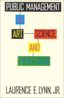 Public Management As Art, Science, and Profession (Public Administration and Public Policy)