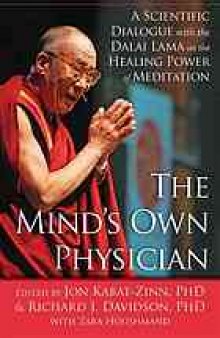 The mind's own physician : a scientific dialogue with the Dalai Lama on the healing power of meditation