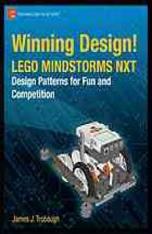 Winning design! : LEGO Mindstorms NXT design patterns for fun and competition