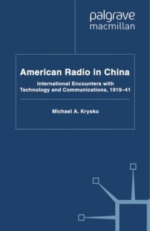 American Radio in China: International Encounters with Technology and Communications, 1919-41 (Palgrave Studies in the History)