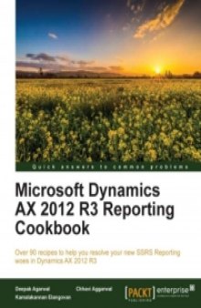 Microsoft Dynamics AX 2012 R3 Reporting Cookbook: Over 90 recipes to help you resolve your new SSRS Reporting woes in Dynamics AX 2012 R3