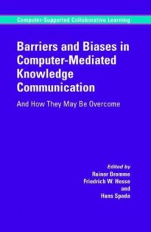 Barriers and Biases in Computer-Mediated Knowledge Communication: And How They May Be Overcome (Computer-Supported Collaborative Learning Series)