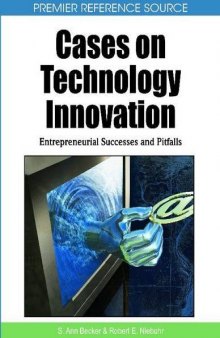 Cases on Technology Innovation: Entrepreneurial Successes and Pitfalls (Premier Reference Source)