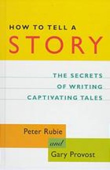 How to tell a story : the secrets of writing captivating tales