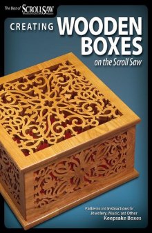 Creating Wooden Boxes on the Scroll Saw: Patterns and Instructions for Jewelry, Music, and Other Keepsake Boxes (The Best of Scroll Saw Woodworking & Crafts Magazine)