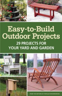 Easy-to-Build Outdoor Projects : 29 Projects for Your Yard and Garden