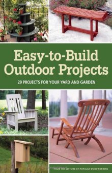 Easy-to-Build Outdoor Projects: 29 Projects for Your Yard and Garden