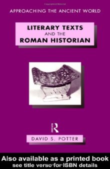 Literary Texts and the Roman Historian (Approaching the Ancient World)