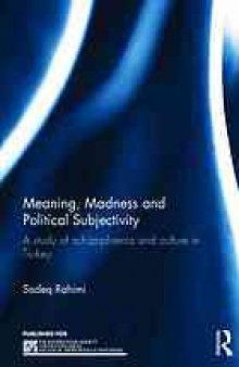 Meaning, Madness and Political Subjectivity : A study of schizophrenia and culture in Turkey