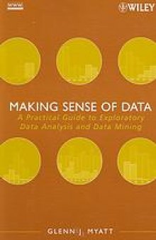 Making sense of data : a practical guide to exploratory data analysis and data mining