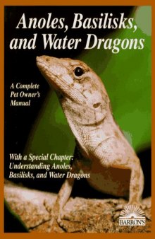 Anoles, Basilisks, and Water Dragons (Barron's Complete Pet Owner's Manuals)1997